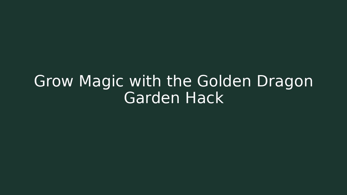 Grow Magic with the Golden Dragon Garden Hack