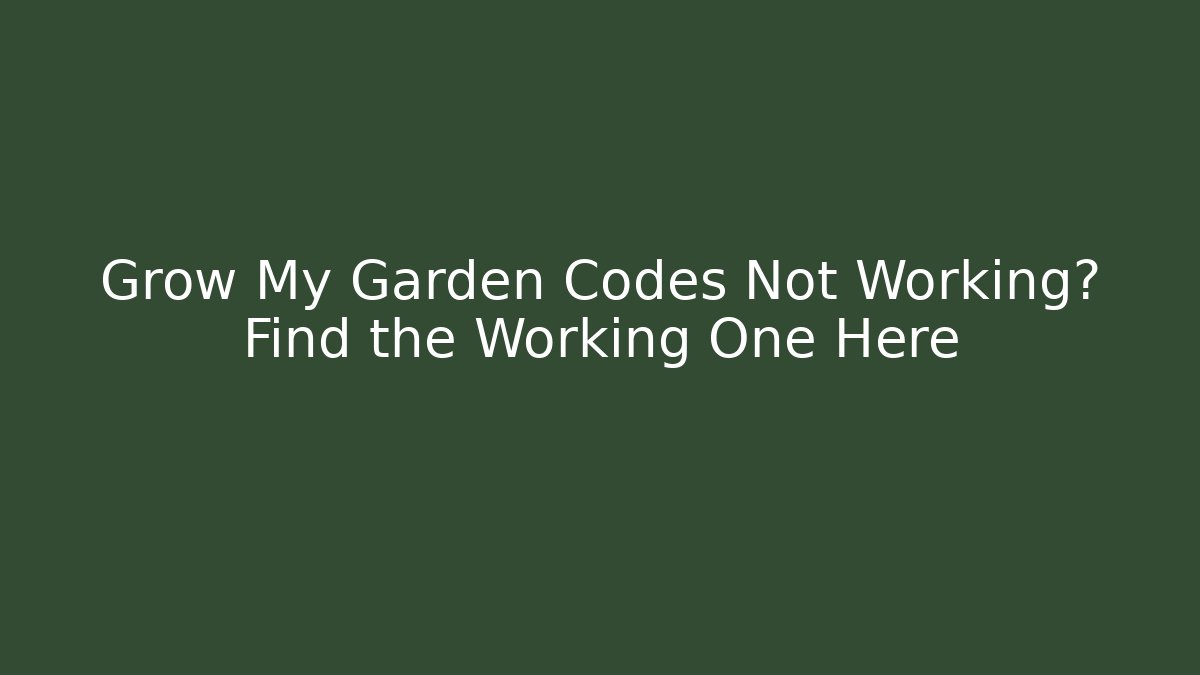 Grow My Garden Codes Not Working? Find the Working One Here