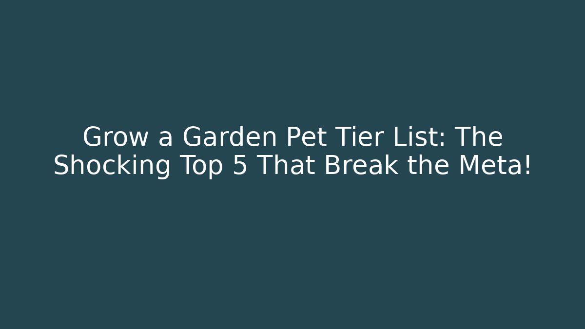 Grow a Garden Pet Tier List: The Shocking Top 5 That Break the Meta!