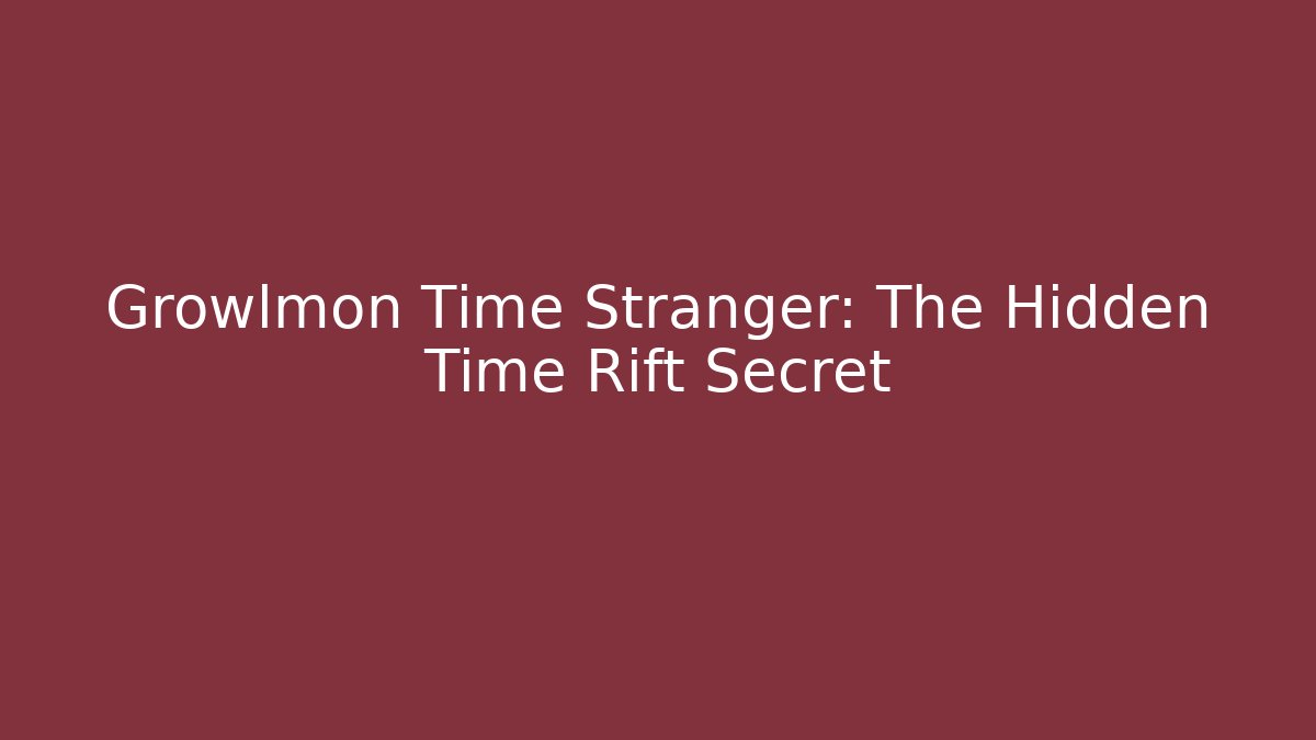 Growlmon Time Stranger: The Hidden Time Rift Secret