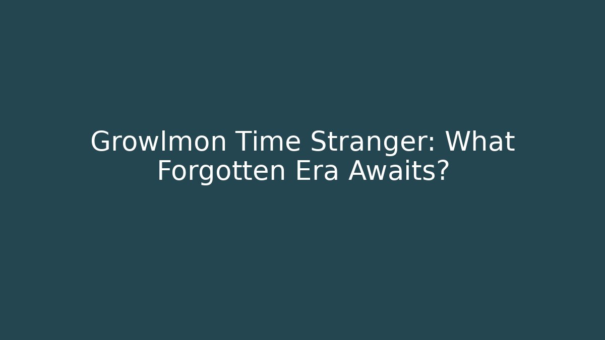 Growlmon Time Stranger: What Forgotten Era Awaits?
