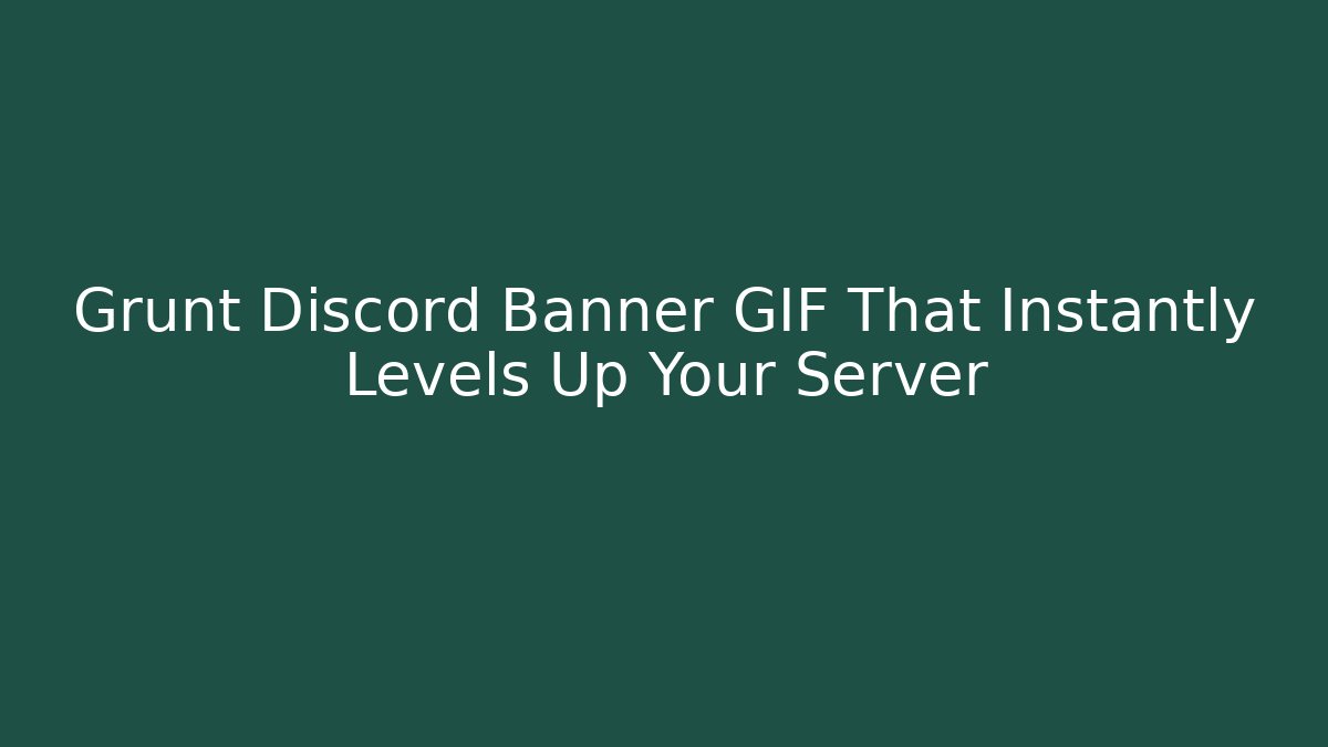 Grunt Discord Banner GIF That Instantly Levels Up Your Server
