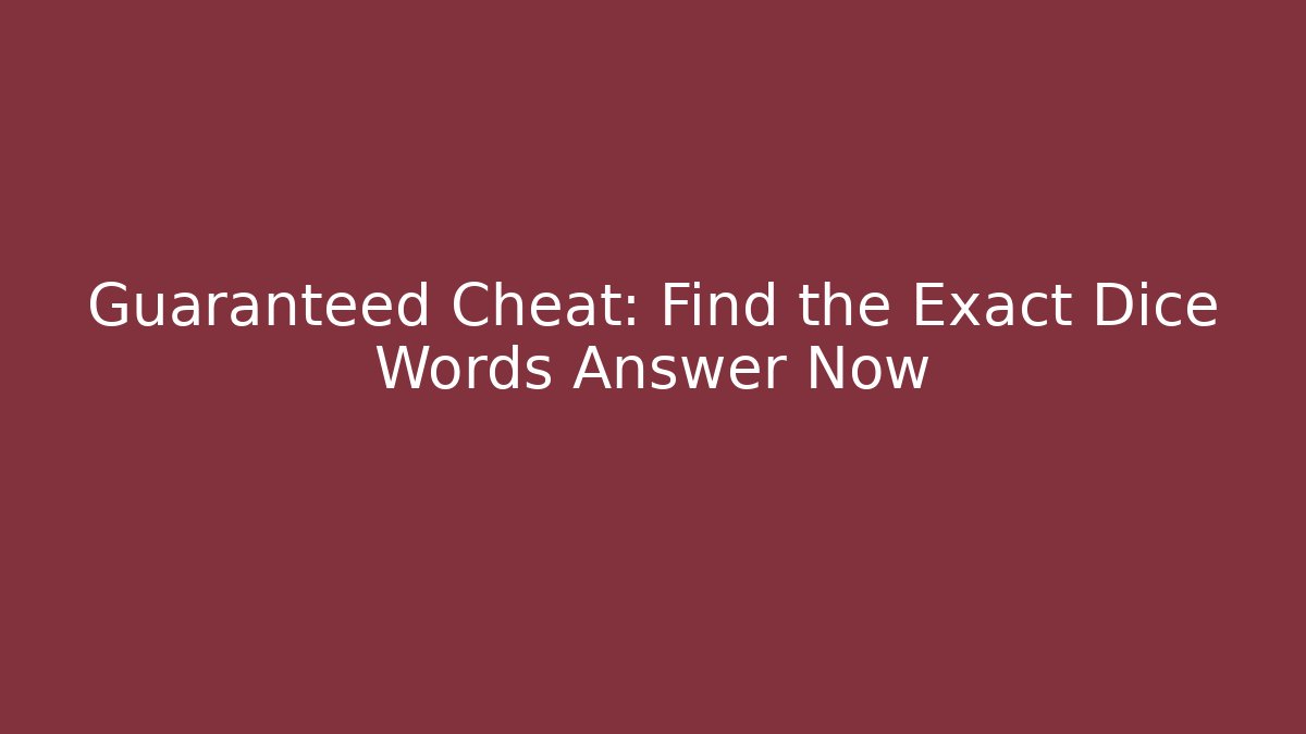 Guaranteed Cheat: Find the Exact Dice Words Answer Now