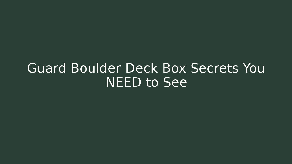 Guard Boulder Deck Box Secrets You NEED to See
