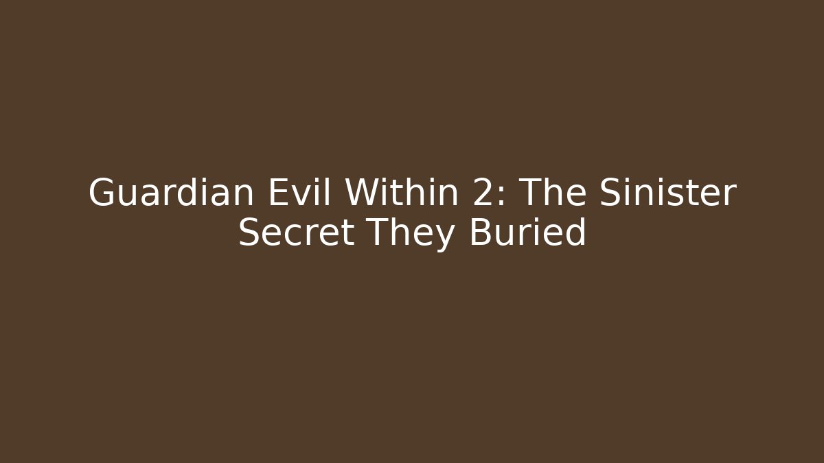 Guardian Evil Within 2: The Sinister Secret They Buried