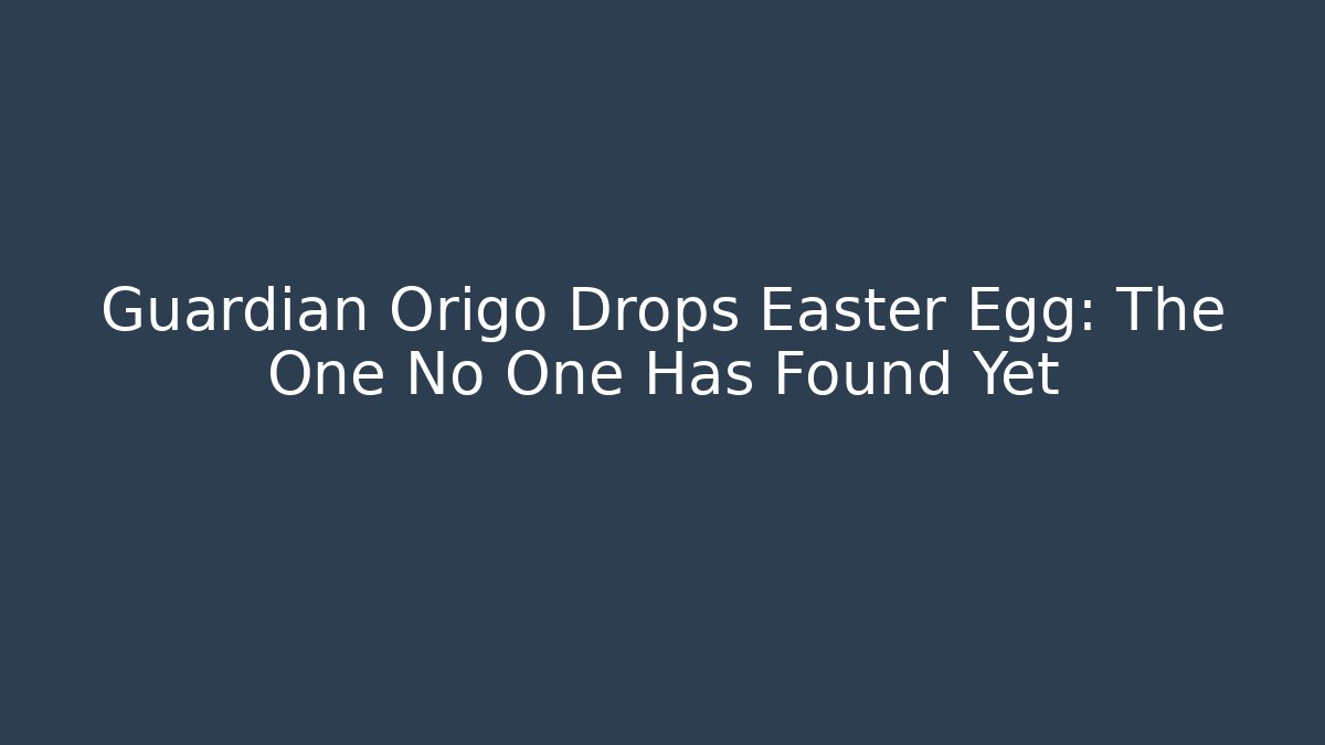 Guardian Origo Drops Easter Egg: The One No One Has Found Yet - Create More Assets