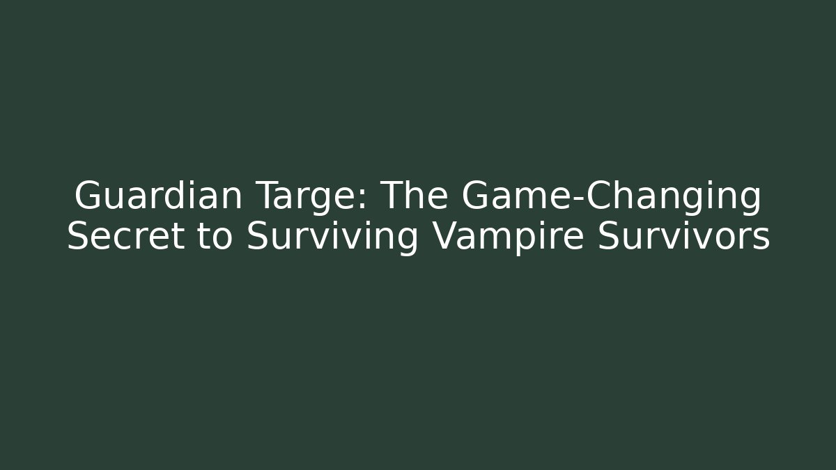 Guardian Targe: The Game-Changing Secret to Surviving Vampire Survivors