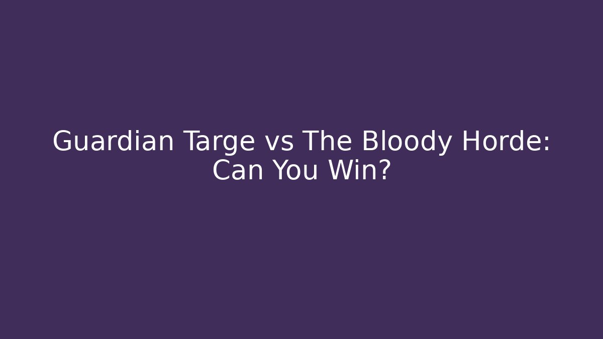 Guardian Targe vs The Bloody Horde: Can You Win?