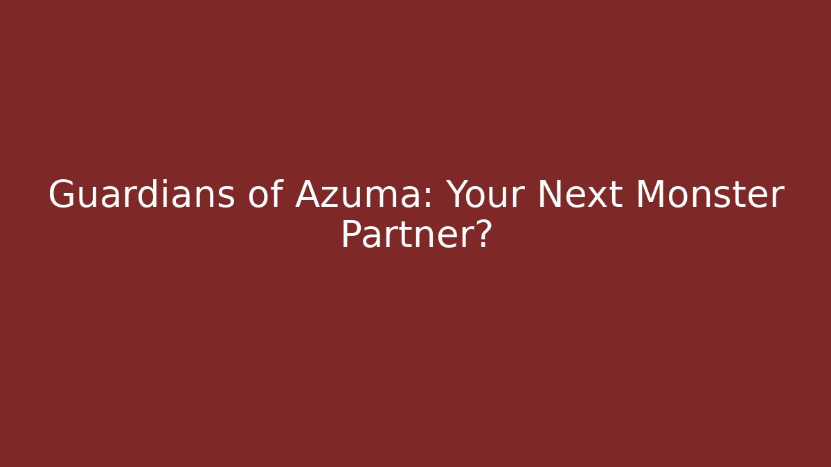 Guardians of Azuma: Your Next Monster Partner?