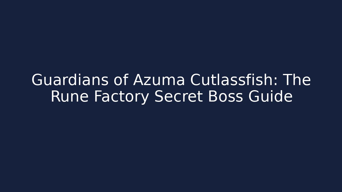 Guardians of Azuma Cutlassfish: The Rune Factory Secret Boss Guide