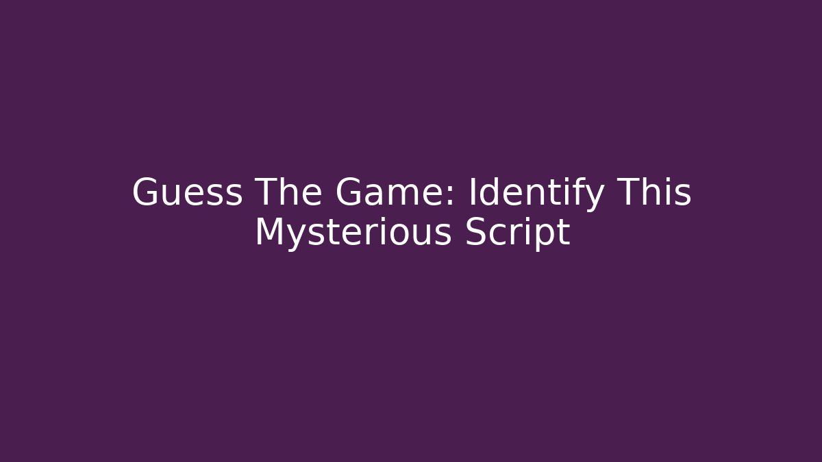 Guess The Game: Identify This Mysterious Script