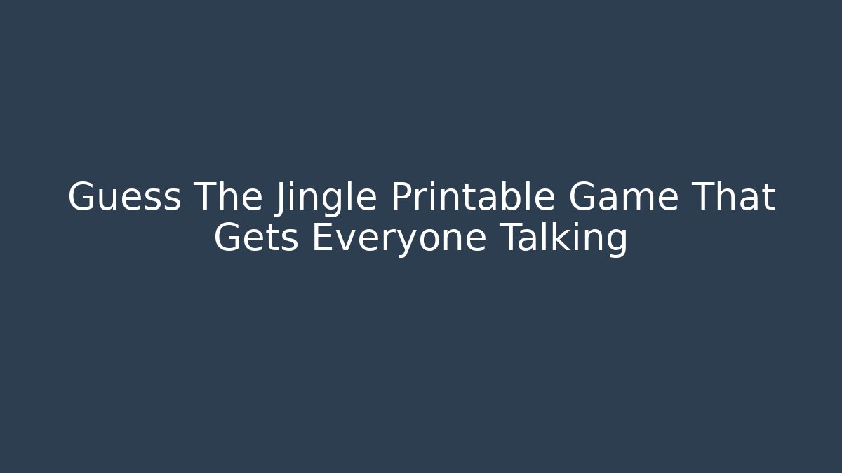 Guess The Jingle Printable Game That Gets Everyone Talking - Create More Assets