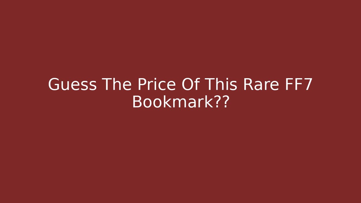 Guess The Price Of This Rare FF7 Bookmark收藏