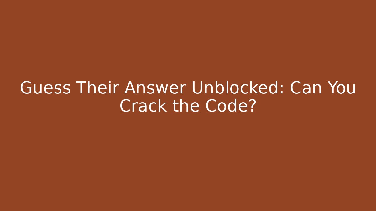 Guess Their Answer Unblocked: Can You Crack the Code? - Create More Assets