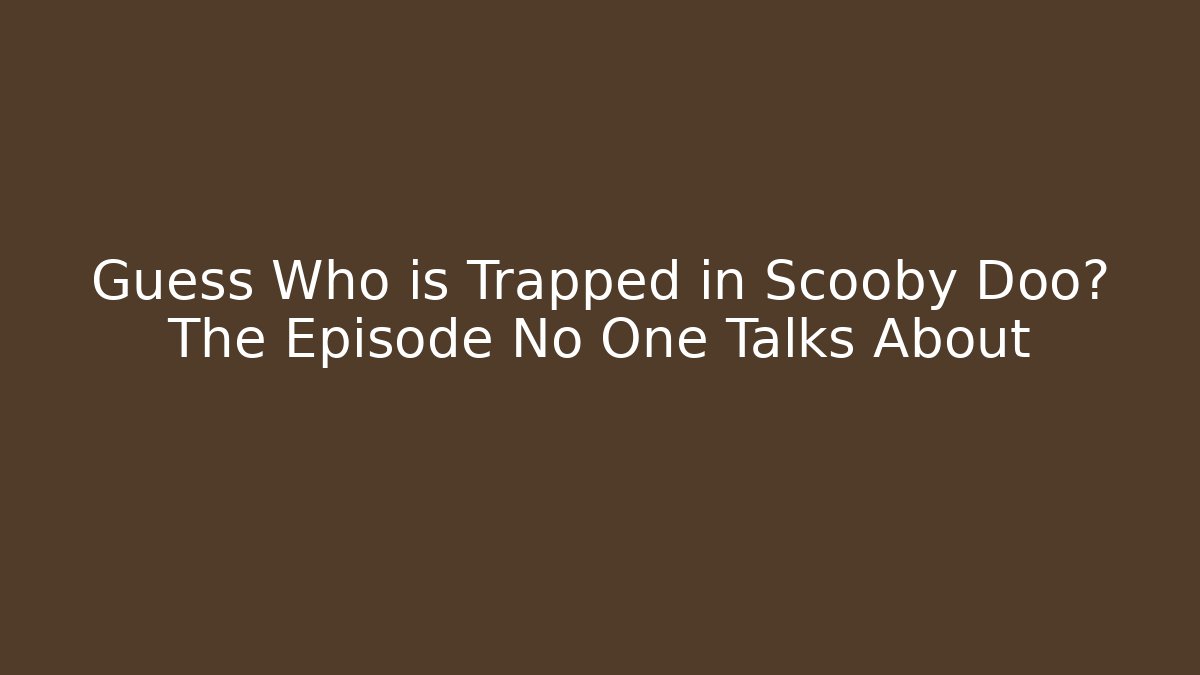 Guess Who is Trapped in Scooby Doo? The Episode No One Talks About