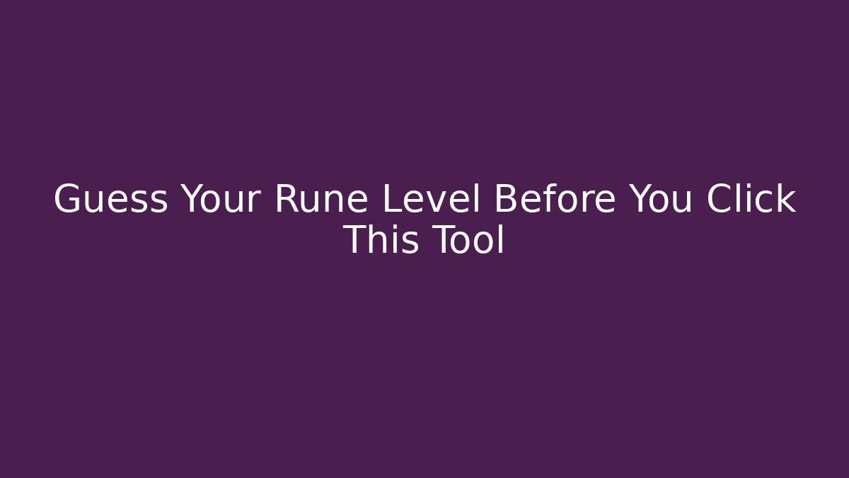 Guess Your Rune Level Before You Click This Tool - Create More Assets