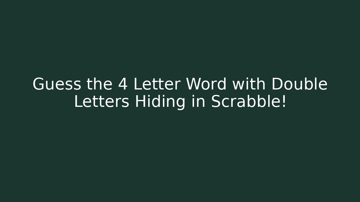 Guess the 4 Letter Word with Double Letters Hiding in Scrabble!