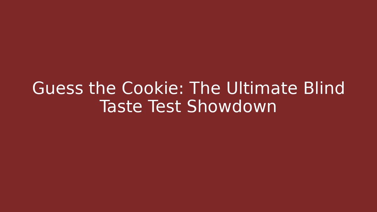 Guess the Cookie: The Ultimate Blind Taste Test Showdown - Create More Assets