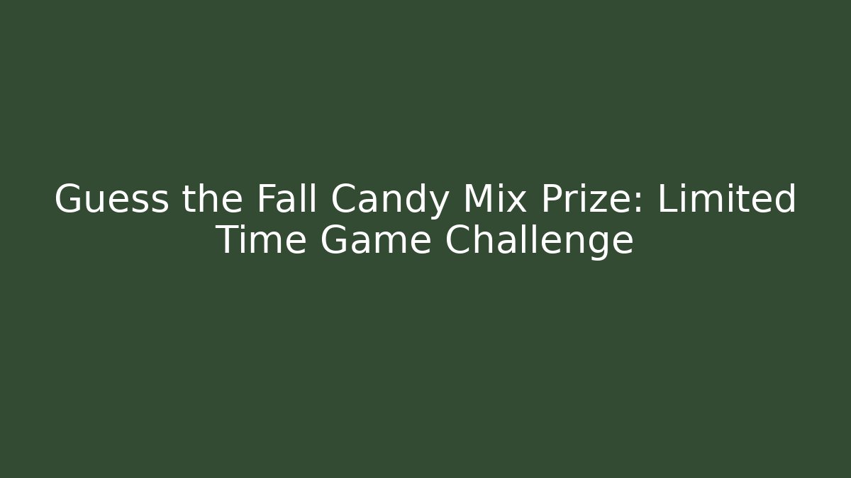 Guess the Fall Candy Mix Prize: Limited Time Game Challenge