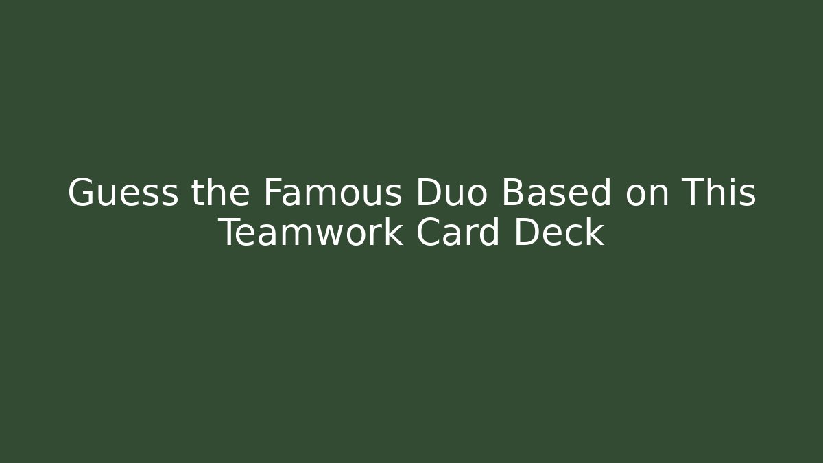 Guess the Famous Duo Based on This Teamwork Card Deck - Create More Assets