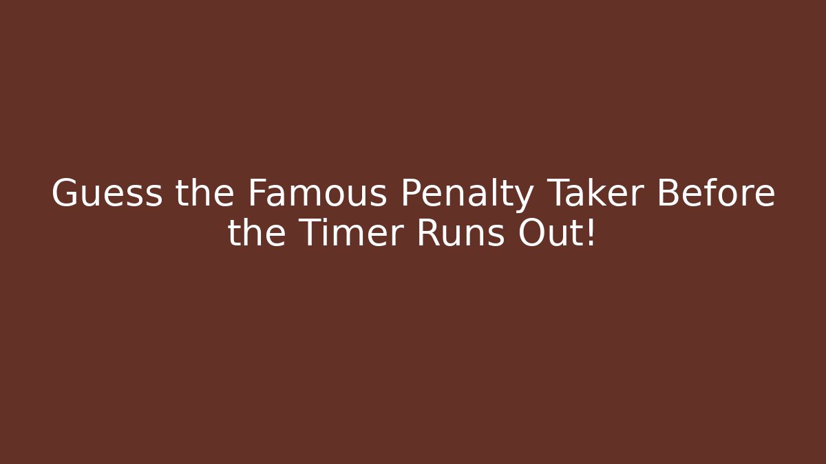 Guess the Famous Penalty Taker Before the Timer Runs Out! - Create More Assets