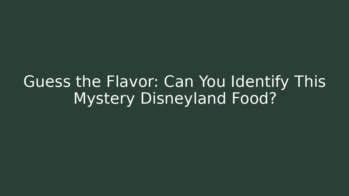 Guess the Flavor: Can You Identify This Mystery Disneyland Food?