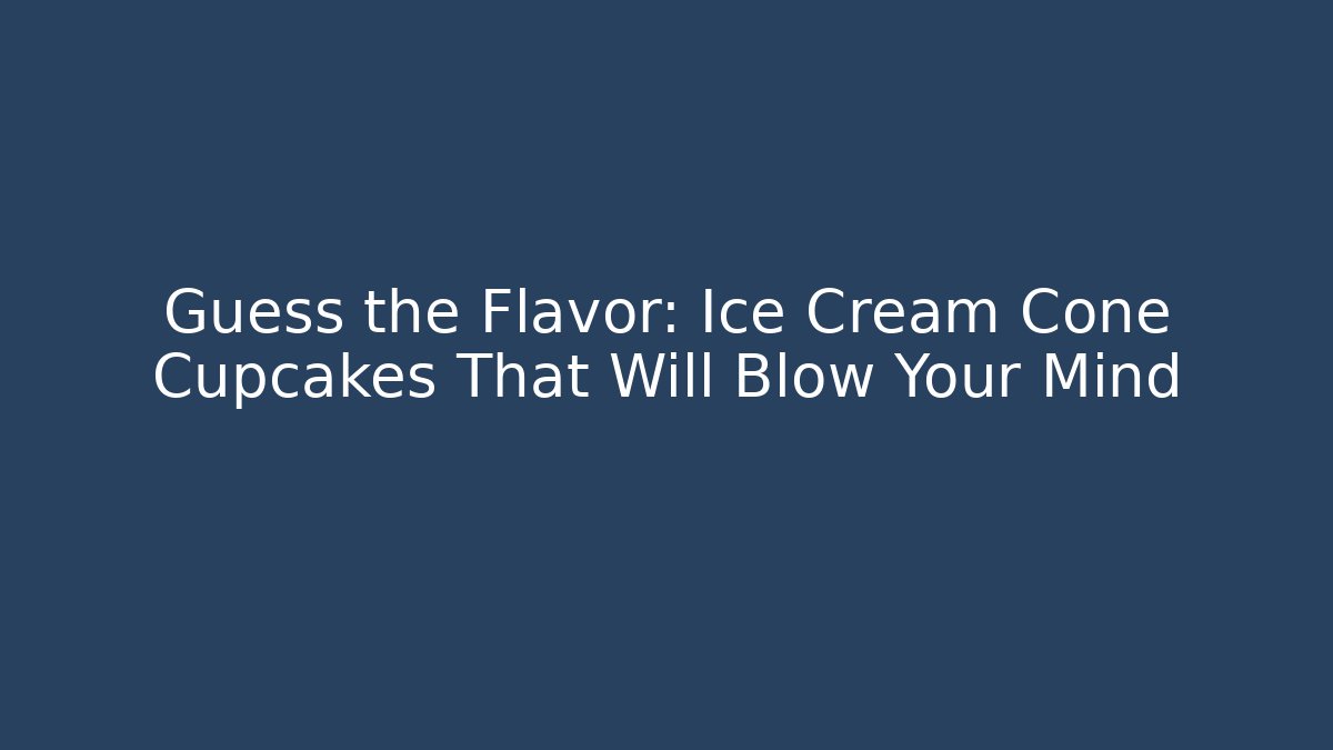 Guess the Flavor: Ice Cream Cone Cupcakes That Will Blow Your Mind
