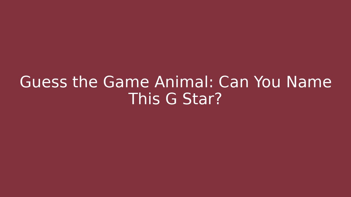 Guess the Game Animal: Can You Name This G Star?