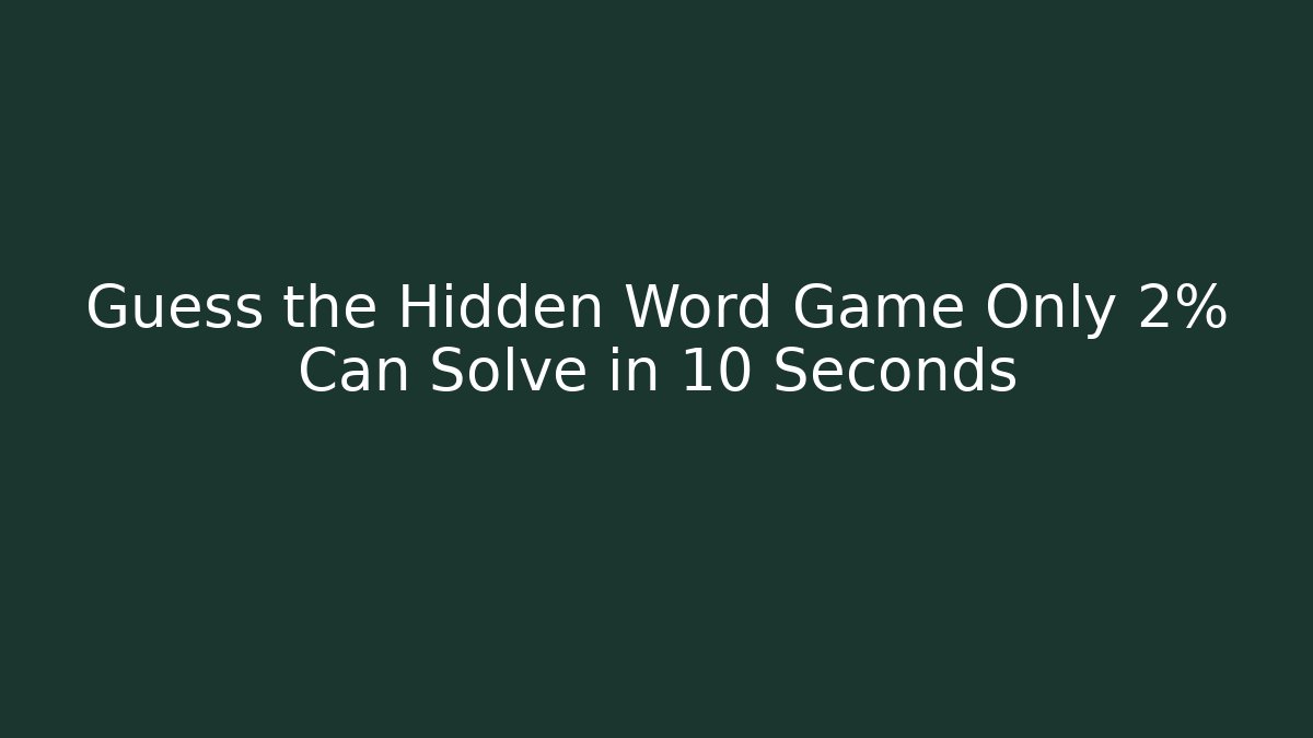 Guess the Hidden Word Game Only 2% Can Solve in 10 Seconds