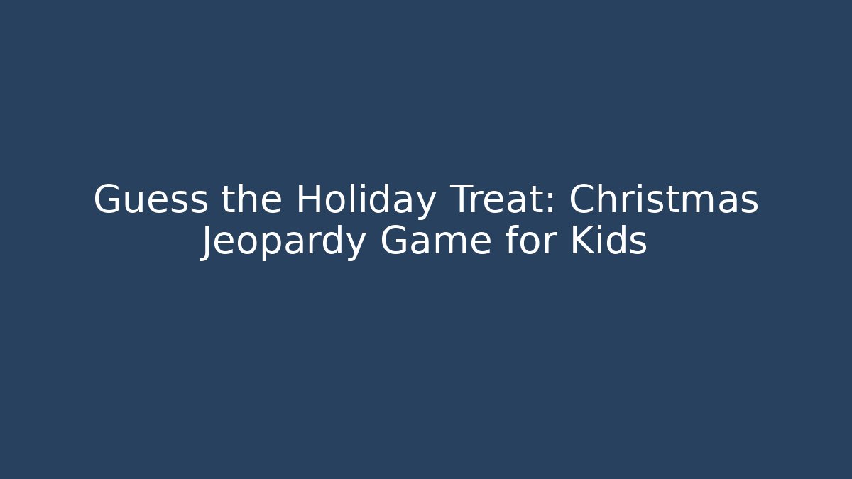 Guess the Holiday Treat: Christmas Jeopardy Game for Kids