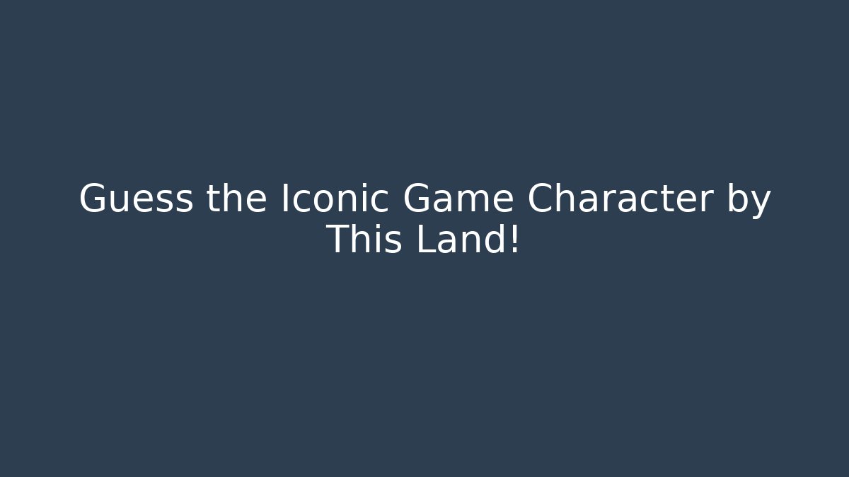 Guess the Iconic Game Character by This Land! - Create More Assets