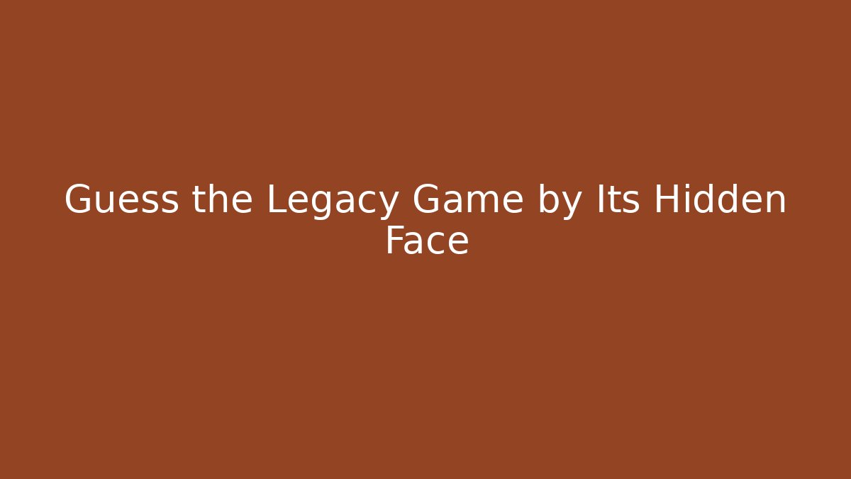 Guess the Legacy Game by Its Hidden Face - Create More Assets