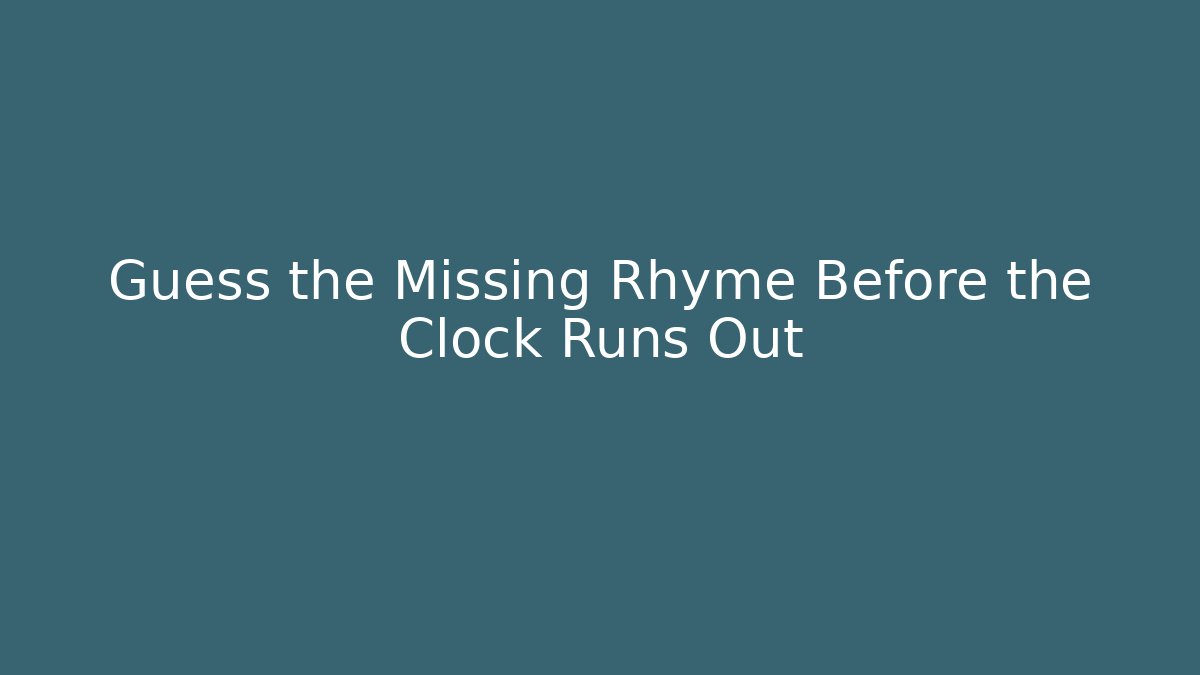 Guess the Missing Rhyme Before the Clock Runs Out