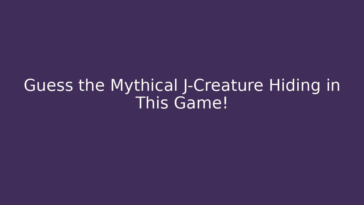 Guess the Mythical J-Creature Hiding in This Game!
