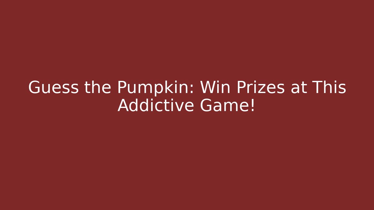 Guess the Pumpkin: Win Prizes at This Addictive Game!