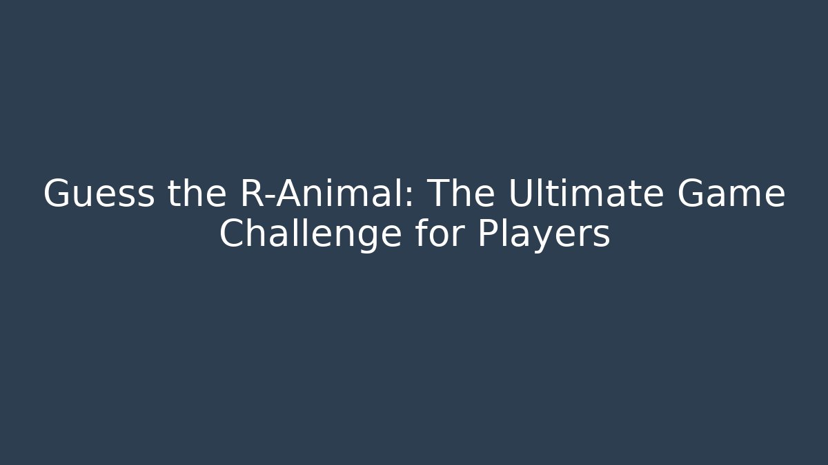 Guess the R-Animal: The Ultimate Game Challenge for Players
