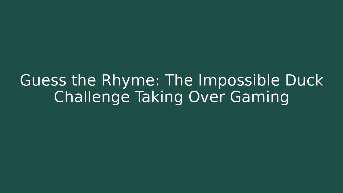 Guess the Rhyme: The Impossible Duck Challenge Taking Over Gaming