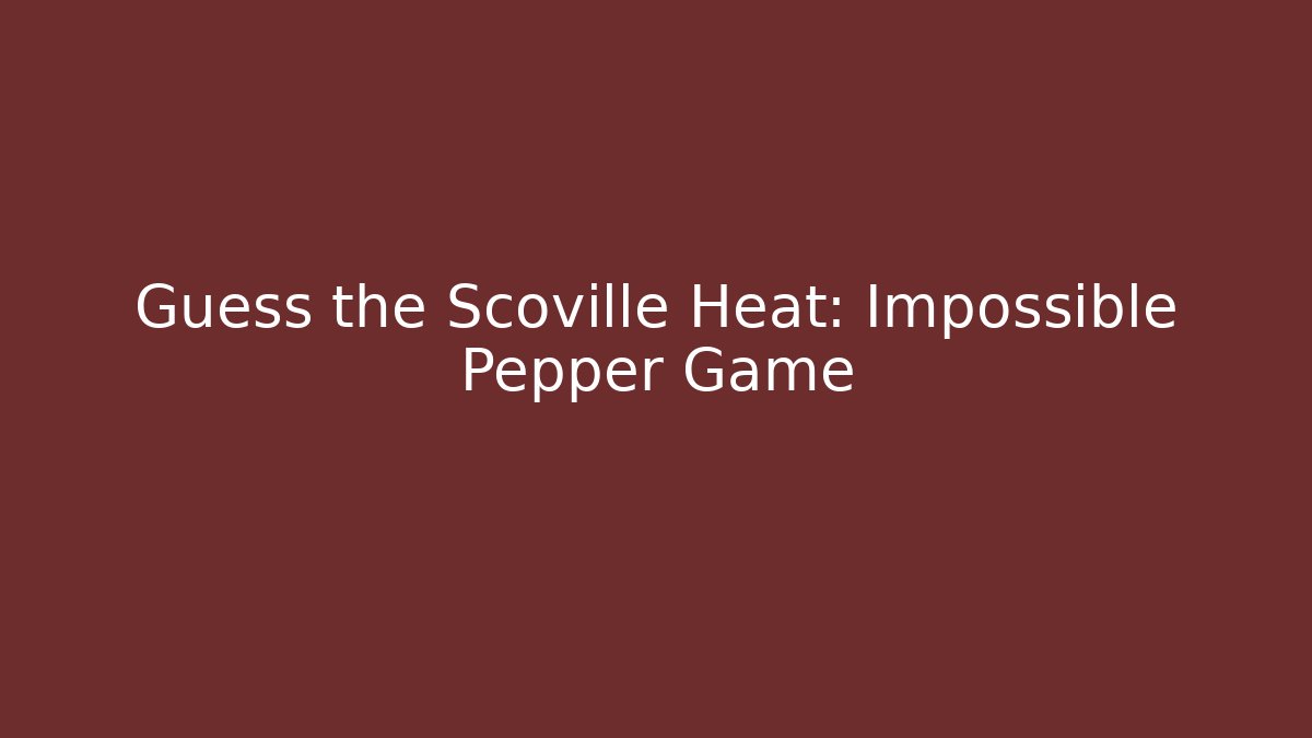 Guess the Scoville Heat: Impossible Pepper Game - Create More Assets