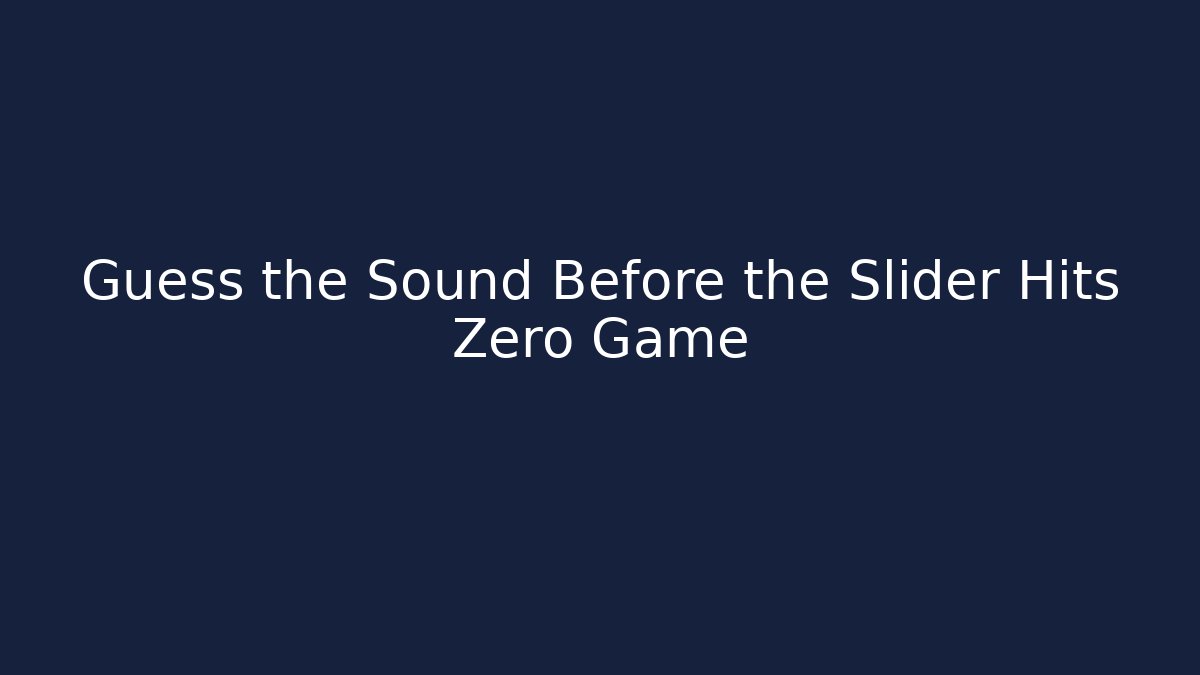 Guess the Sound Before the Slider Hits Zero Game