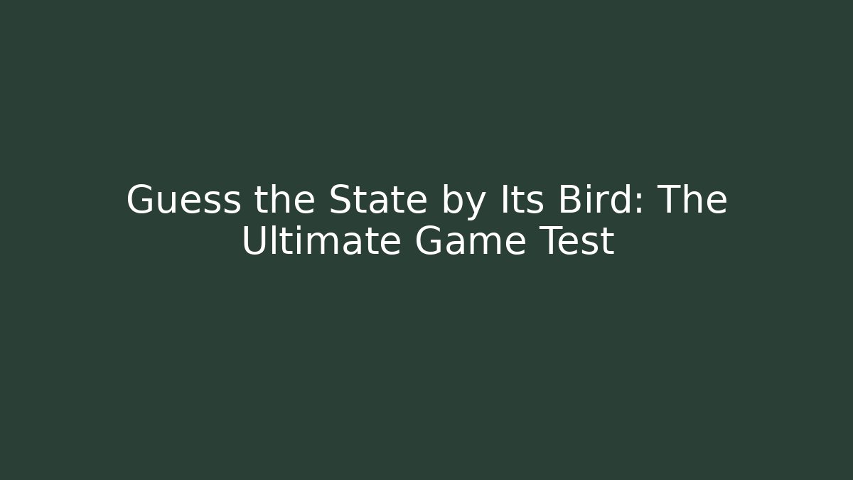 Guess the State by Its Bird: The Ultimate Game Test
