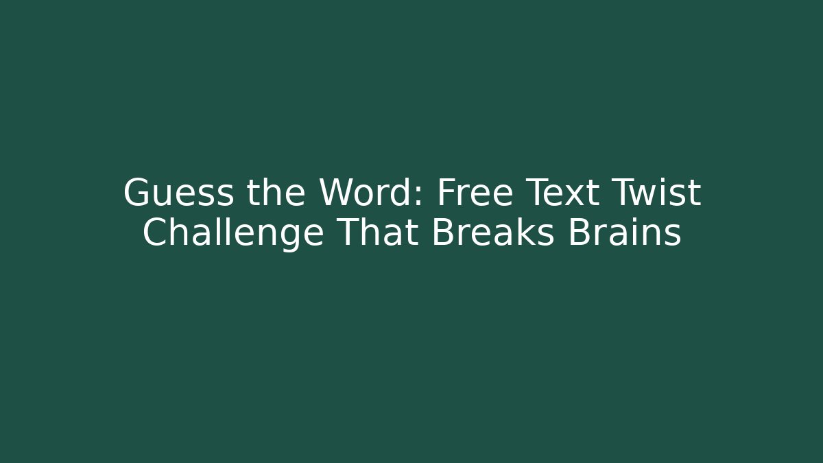Guess the Word: Free Text Twist Challenge That Breaks Brains