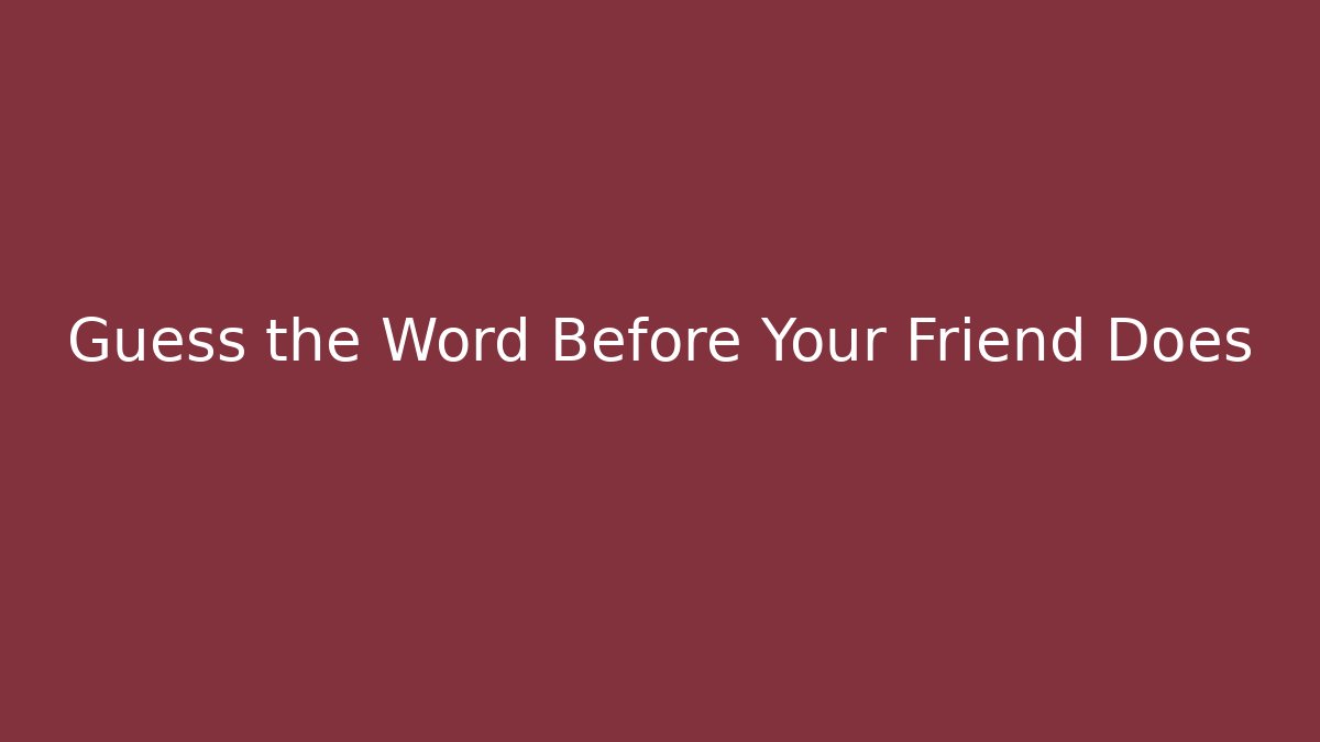 Guess the Word Before Your Friend Does