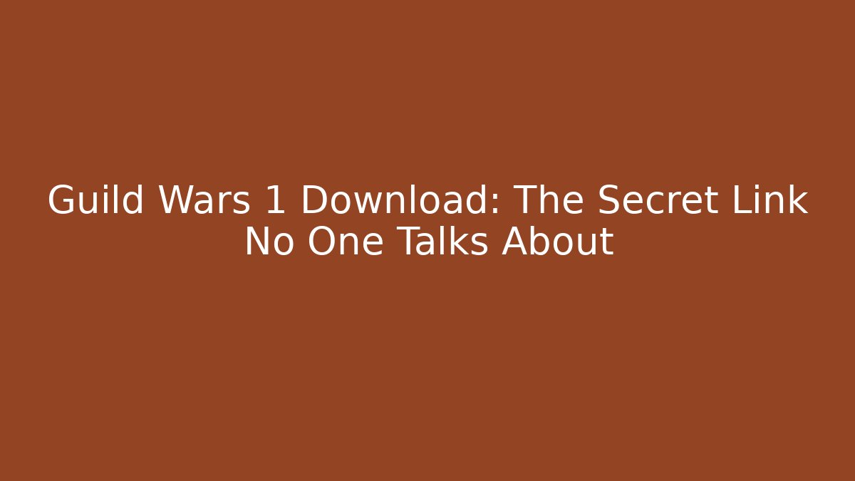 Guild Wars 1 Download: The Secret Link No One Talks About
