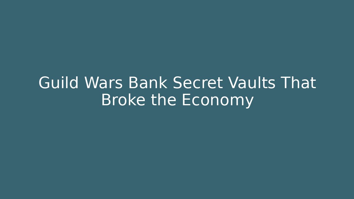 Guild Wars Bank Secret Vaults That Broke the Economy
