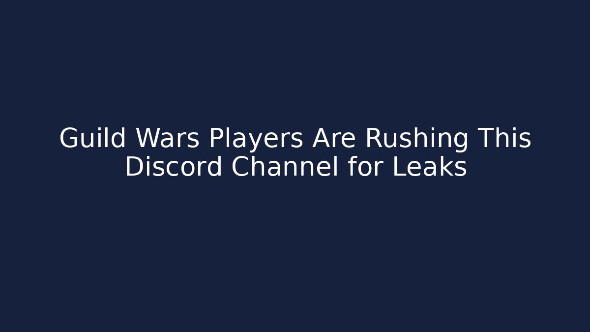 Guild Wars Players Are Rushing This Discord Channel for Leaks