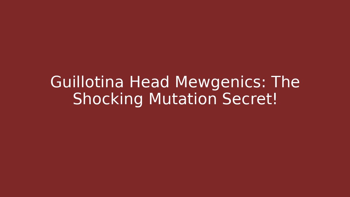 Guillotina Head Mewgenics: The Shocking Mutation Secret!