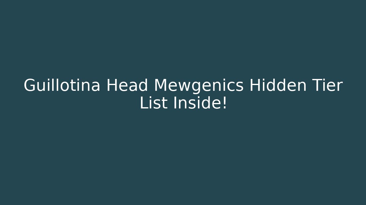 Guillotina Head Mewgenics Hidden Tier List Inside!