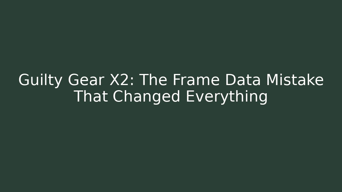 Guilty Gear X2: The Frame Data Mistake That Changed Everything - Create More Assets