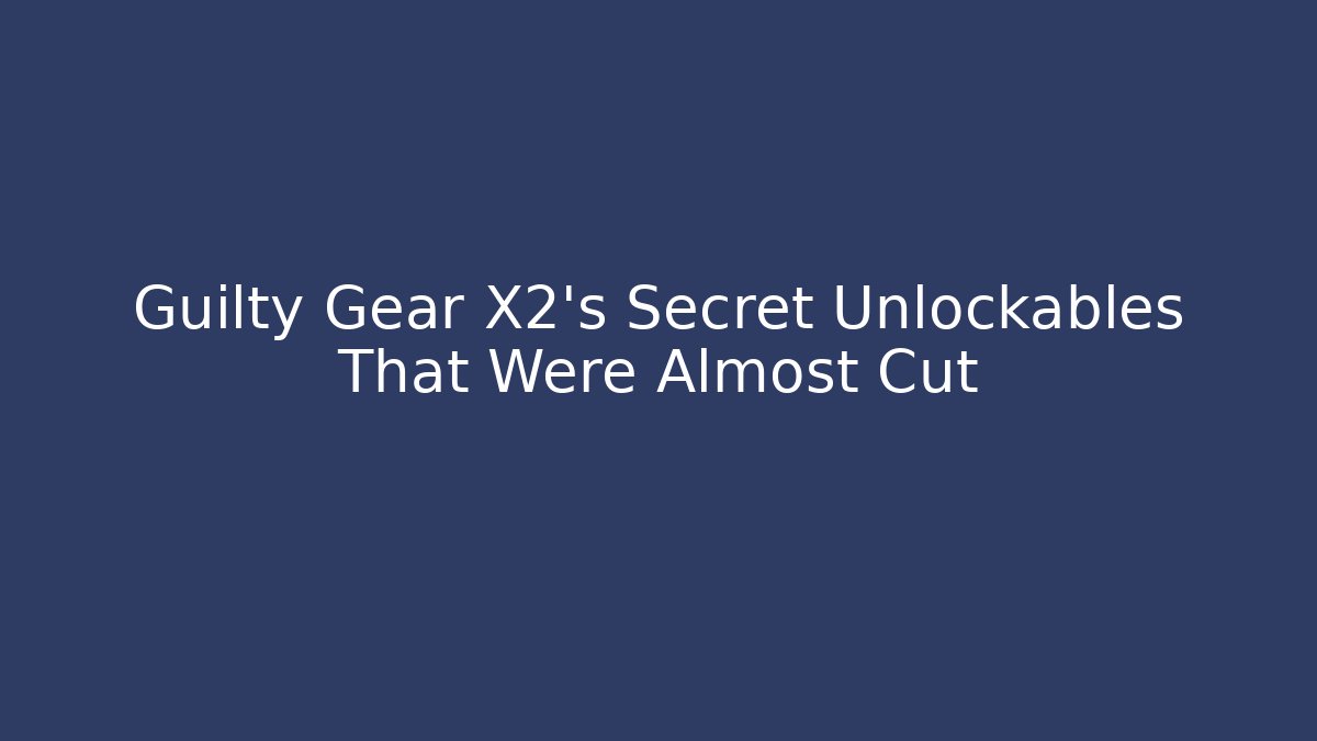 Guilty Gear X2’s Secret Unlockables That Were Almost Cut