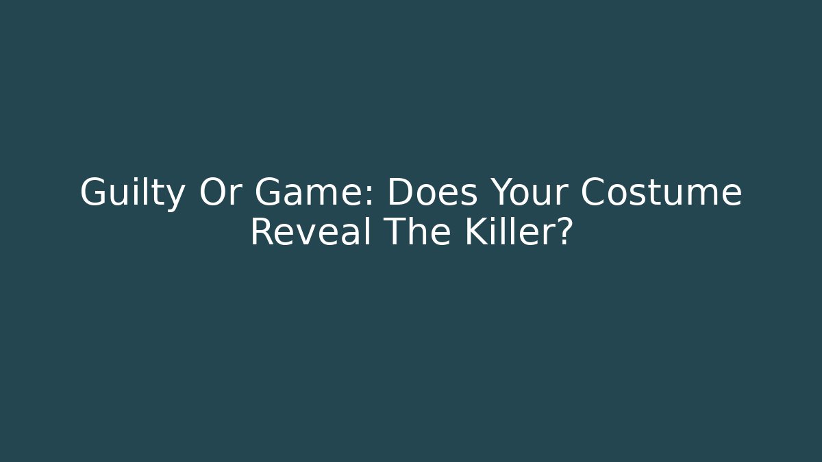 Guilty Or Game: Does Your Costume Reveal The Killer? - Create More Assets